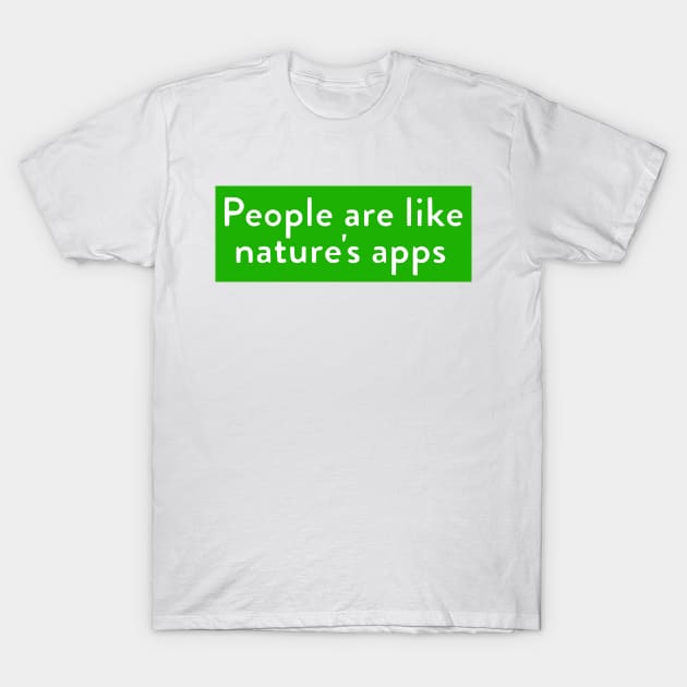 People = Nature's Apps T-Shirt by Bododobird